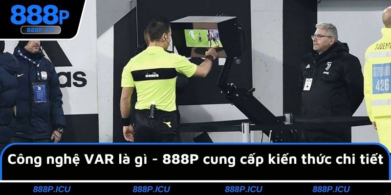 Công nghệ VAR là gì - 888P cung cấp kiến thức chi tiết