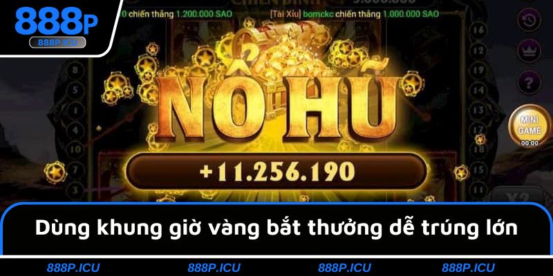 Dùng khung giờ vàng bắt thưởng dễ trúng lớn