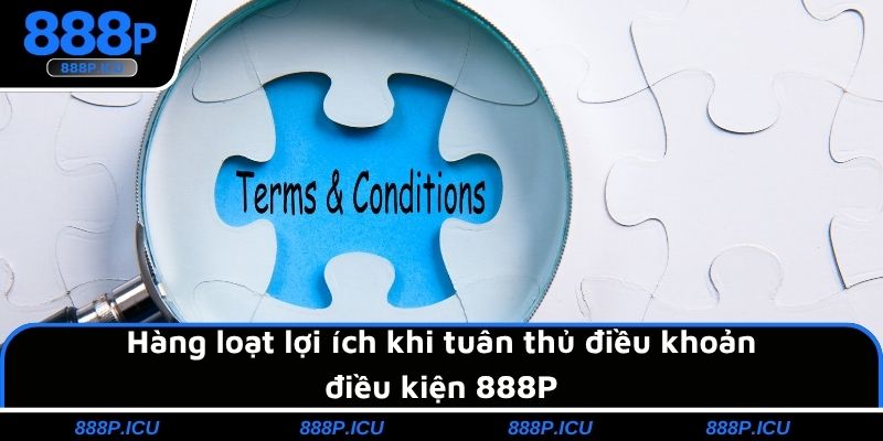 Hàng loạt lợi ích khi tuân thủ điều khoản điều kiện 888P