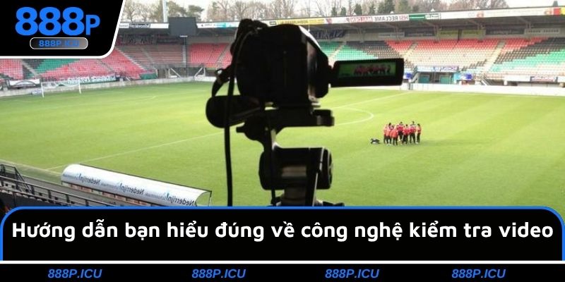 Hướng dẫn bạn hiểu đúng về công nghệ kiểm tra video