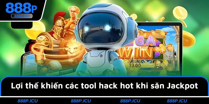 Lợi thế khiến các tool hack hot khi săn Jackpot