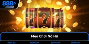 Mẹo Chơi Nổ Hũ - Cánh Tay Phải Đắc Lực Hỗ Trợ Thắng Dễ