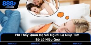 Mơ Thấy Quan Hệ Với Người Lạ Giúp Tìm Bộ Lô Hiệu Quả